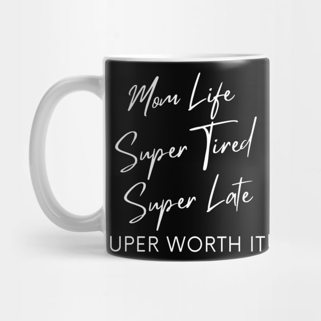 Mom Life, Super Tired, Super Late, Super Worth It! Funny Mom Life Quote. by That Cheeky Tee